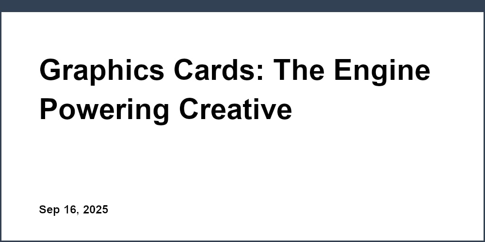 Thumbnail for: Graphics Cards: The Engine Powering Creative Workflows