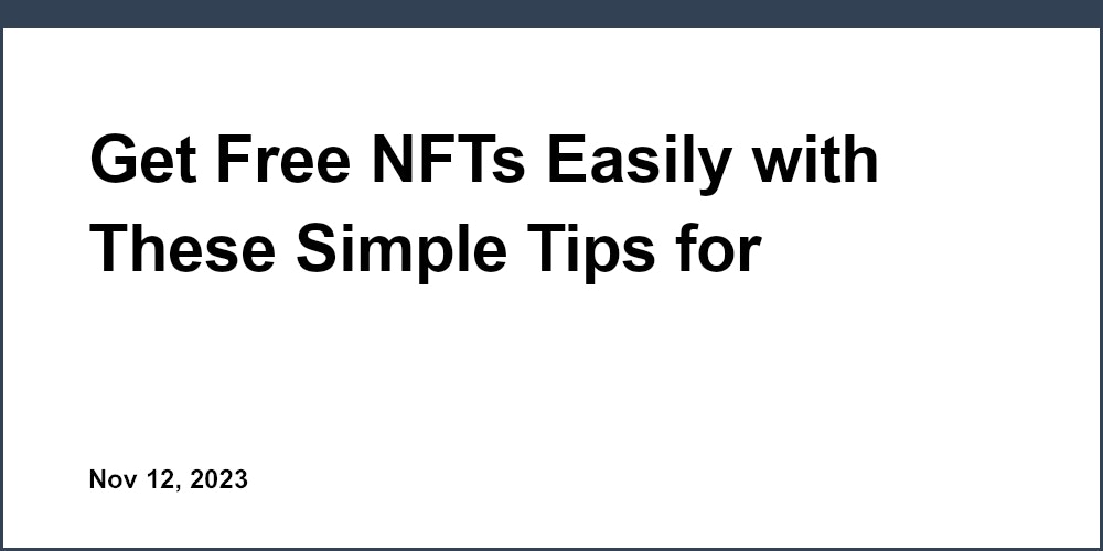 Get Free NFTs Easily with These Simple Tips for Startups