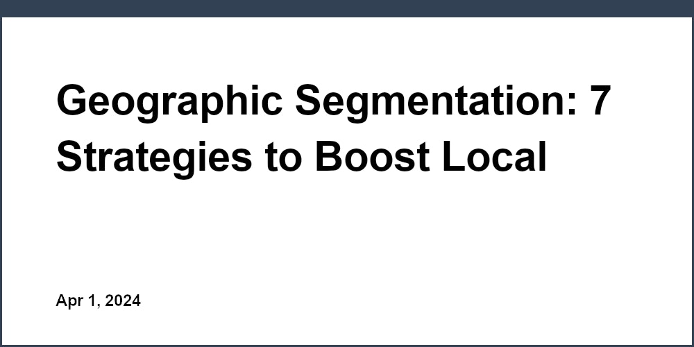 Geographic Segmentation: 7 Strategies to Boost Local Cinema Attendance