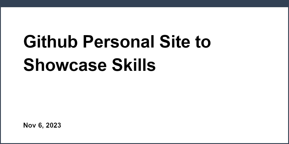 Github Personal Site to Showcase Skills