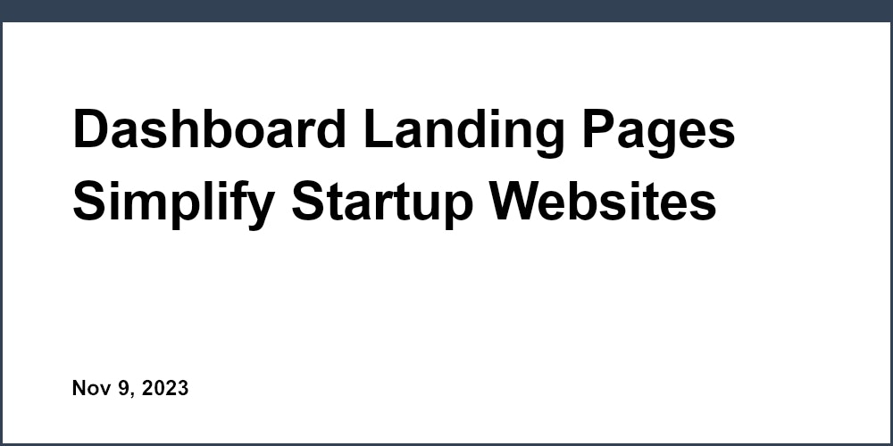 Dashboard Landing Pages Simplify Startup Websites