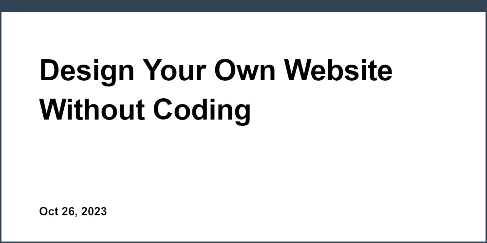 Design Your Own Website Without Coding
