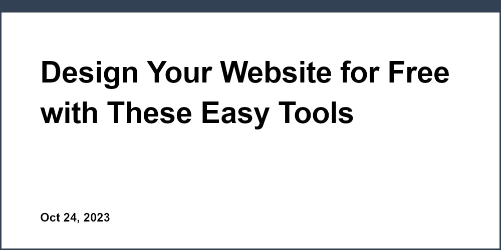 Design Your Website for Free with These Easy Tools