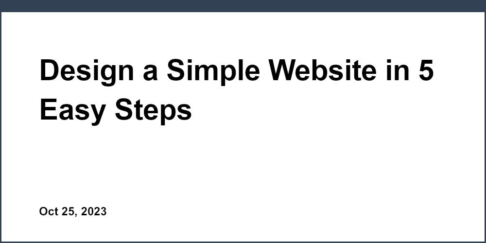 Design a Simple Website in 5 Easy Steps