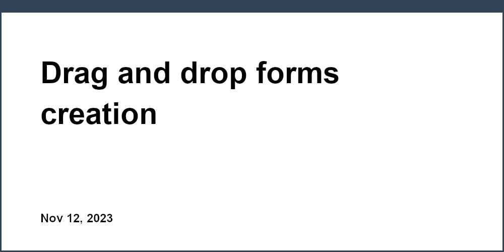 Drag and drop forms creation