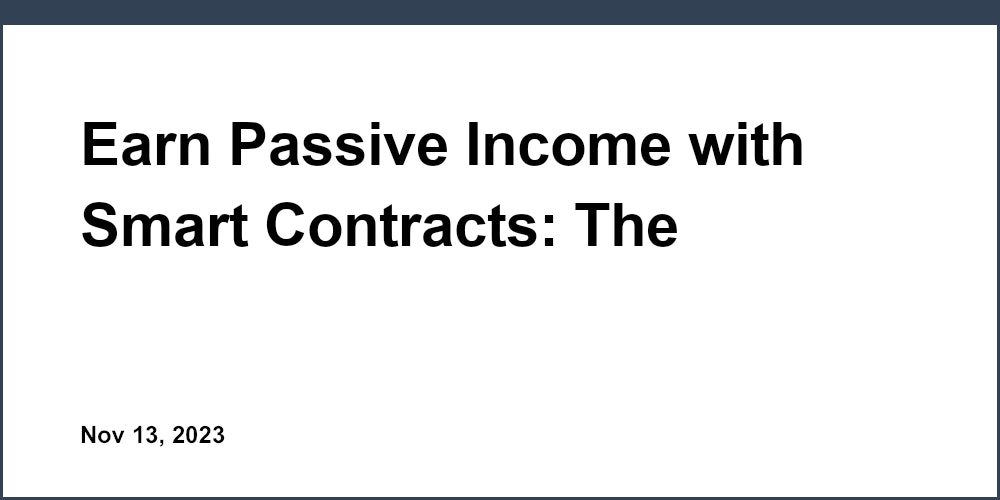 Earn Passive Income with Smart Contracts: The Complete Guide