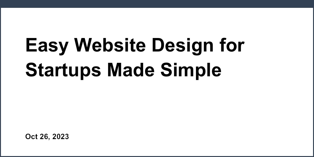 Easy Website Design for Startups Made Simple