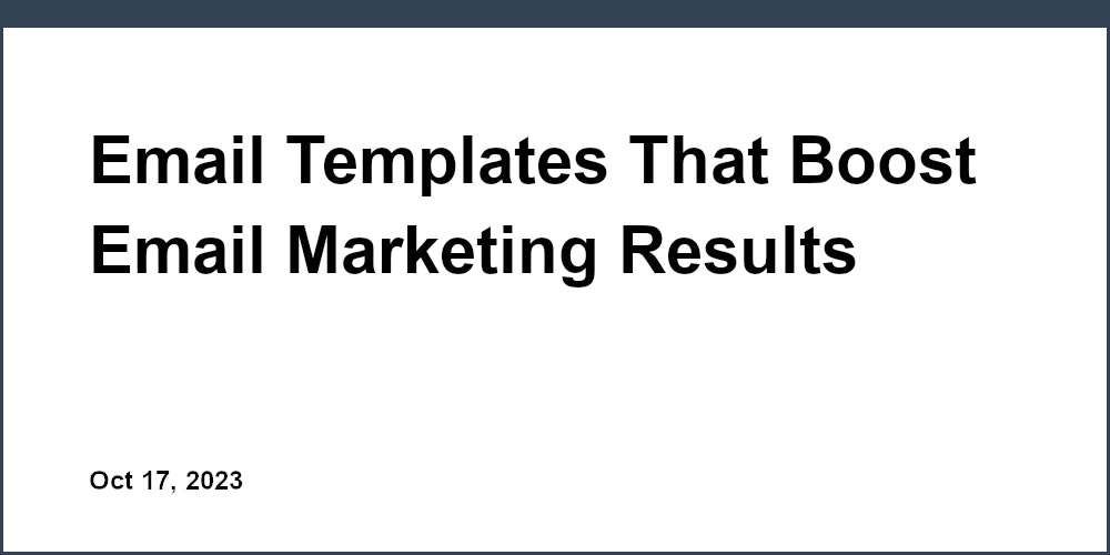 Thumbnail for: Email Templates That Boost Email Marketing Results