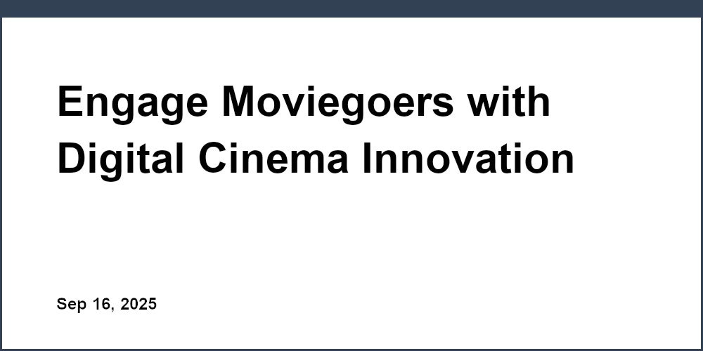 Thumbnail for: Engage Moviegoers with Digital Cinema Innovation