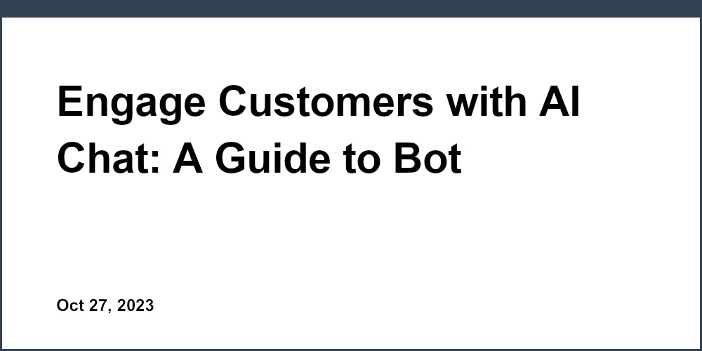 Engage Customers with AI Chat: A Guide to Bot Implementation