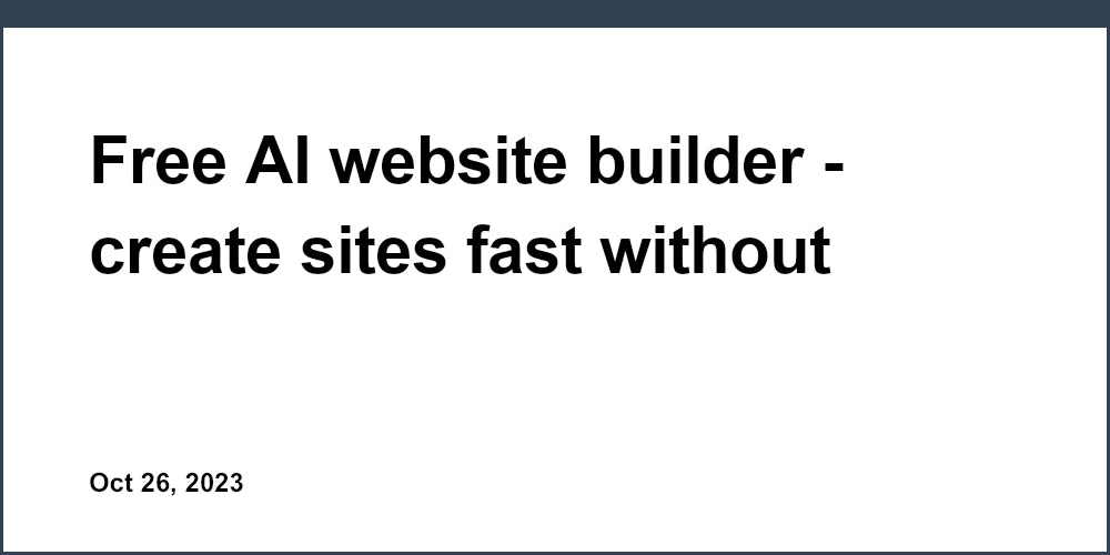Free AI website builder - create sites fast without coding