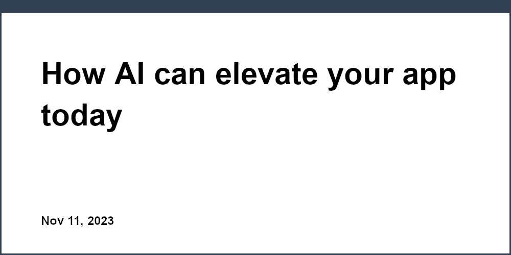Thumbnail for: How AI can elevate your app today