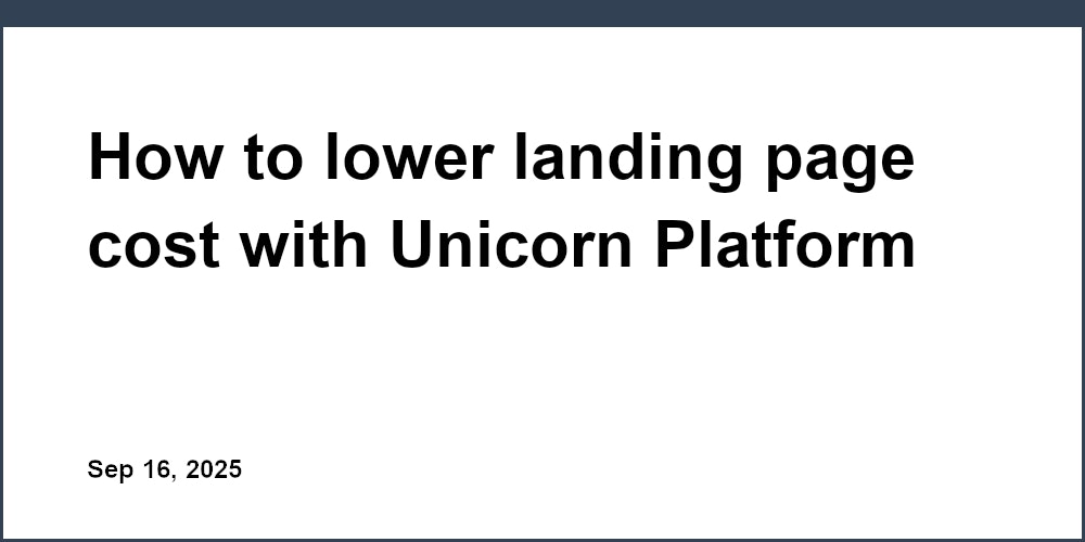 Thumbnail for: How to lower landing page cost with Unicorn Platform