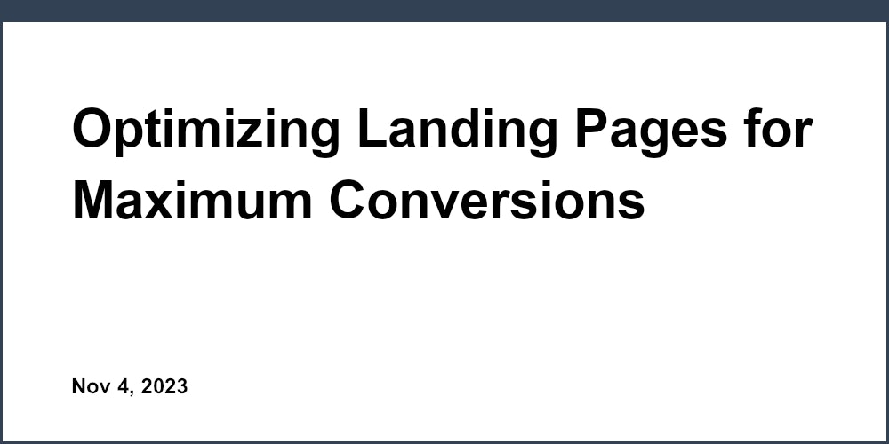 Optimizing Landing Pages for Maximum Conversions