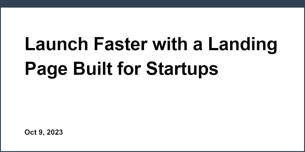 Launch Faster with a Landing Page Built for Startups