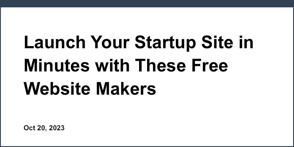Launch Your Startup Site in Minutes with These Free Website Makers