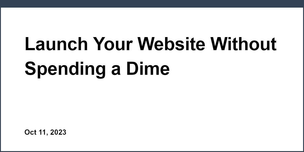 Launch Your Website Without Spending a Dime