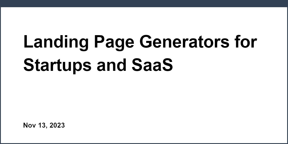 Landing Page Generators for Startups and SaaS Companies