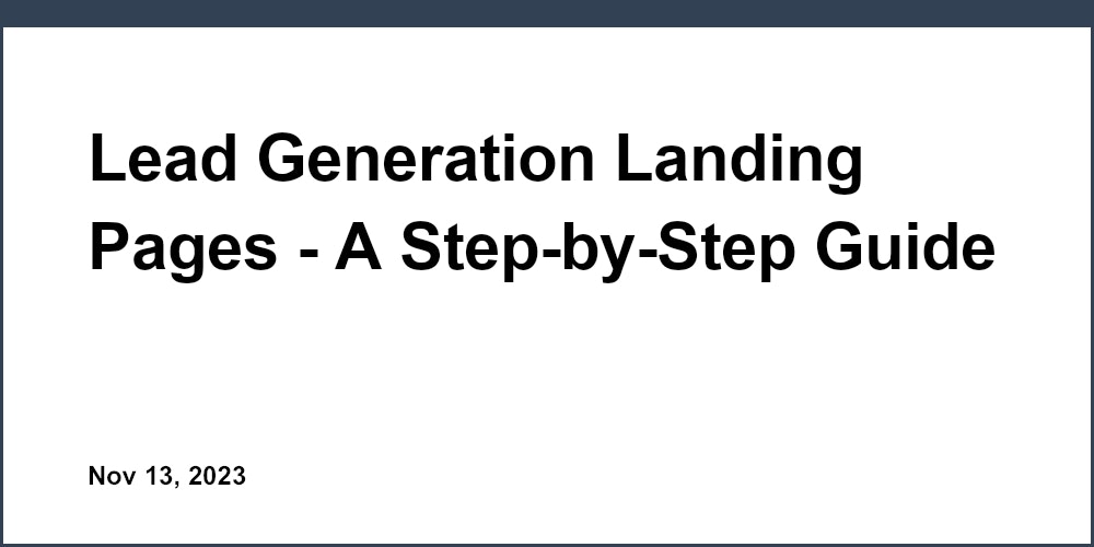 Lead Generation Landing Pages - A Step-by-Step Guide for Startups