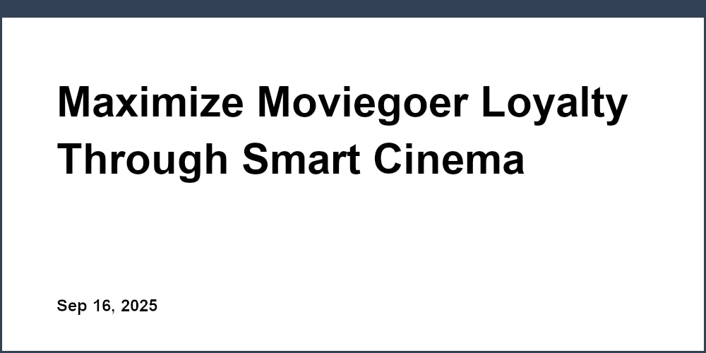 Thumbnail for: Maximize Moviegoer Loyalty Through Smart Cinema Marketing