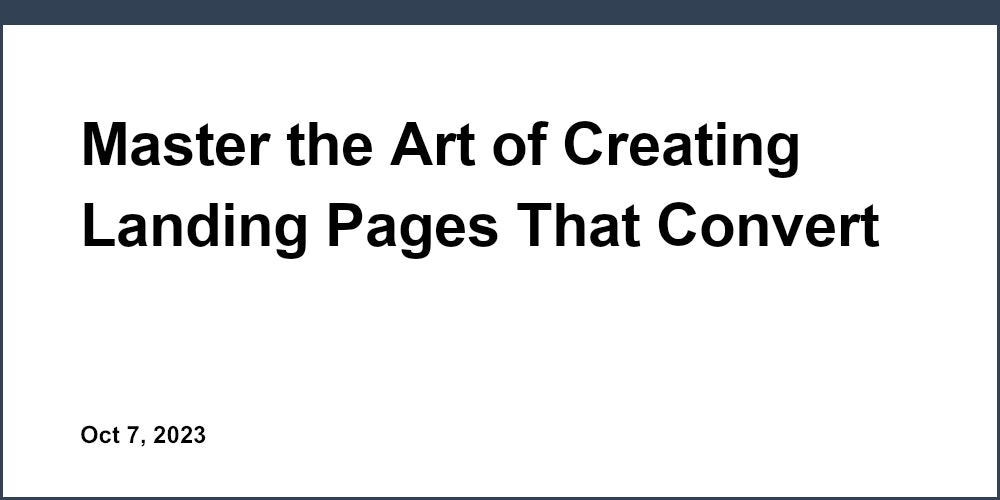 Master the Art of Creating Landing Pages That Convert