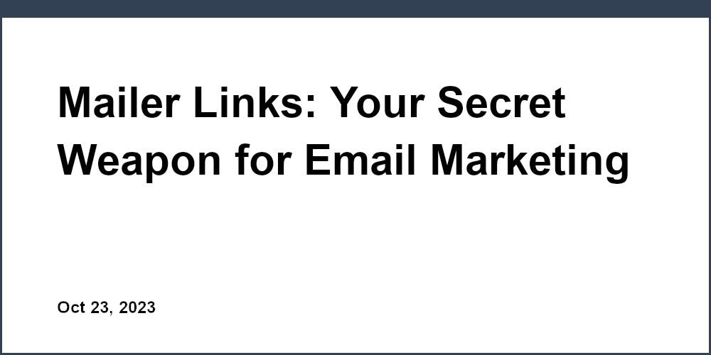 Thumbnail for: Mailer Links: Your Secret Weapon for Email Marketing Wins