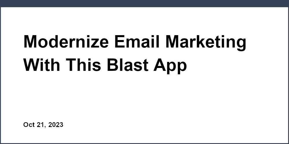 Thumbnail for: Modernize Email Marketing With This Blast App