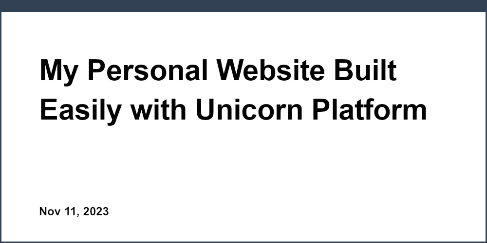 My Personal Website Built Easily with Unicorn Platform