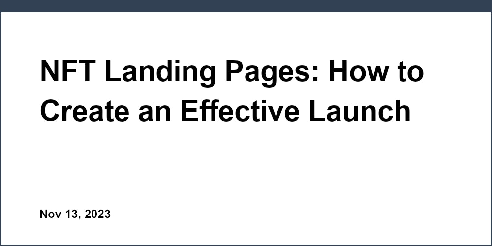 NFT Landing Pages: How to Create an Effective Launch Page for Your NFT Collection