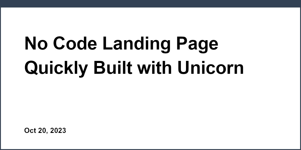 No Code Landing Page Quickly Built with Unicorn Platform