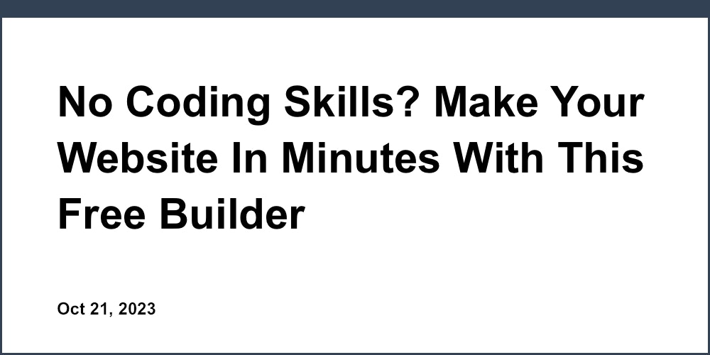 No Coding Skills? Make Your Website In Minutes With This Free Builder