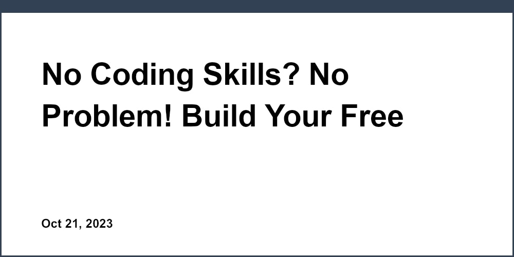 No Coding Skills? No Problem! Build Your Free Website in 3 Simple Steps