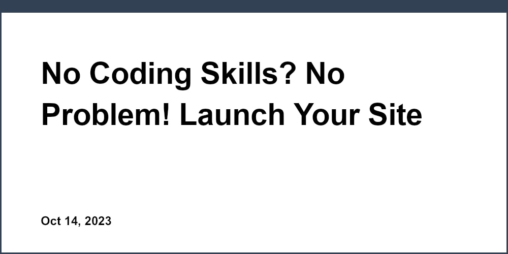 No Coding Skills? No Problem! Launch Your Site Fast with Unicorn Platform