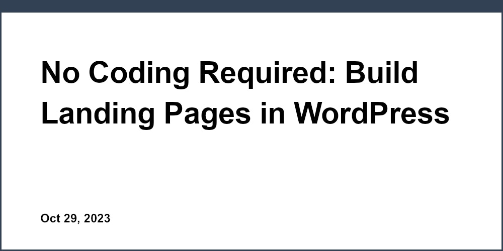 No Coding Required: Build Landing Pages in WordPress