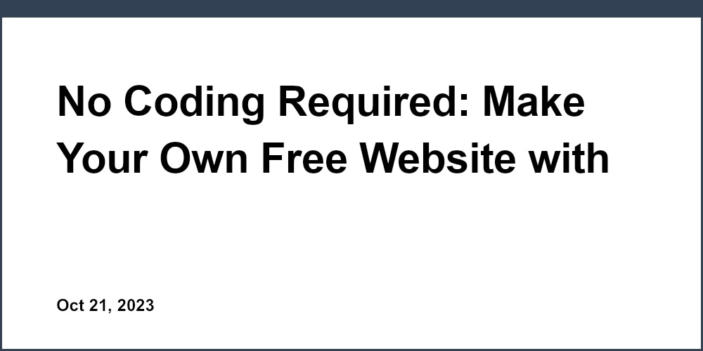 No Coding Required: Make Your Own Free Website with Our Website Builder