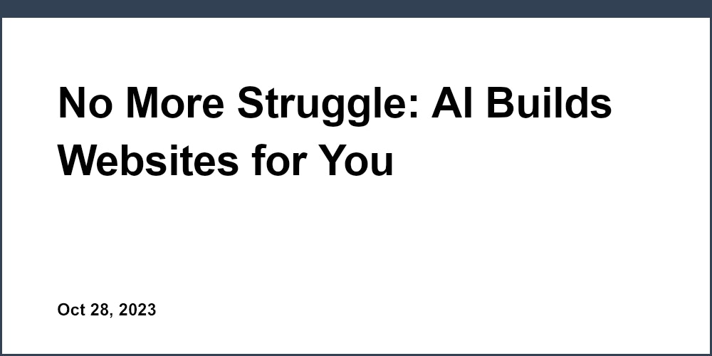 No More Struggle: AI Builds Websites for You