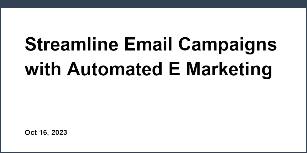Thumbnail for: Streamline Email Campaigns with Automated E Marketing Email