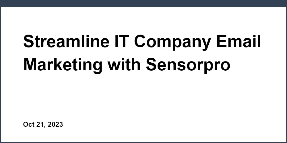 Streamline IT Company Email Marketing with Sensorpro