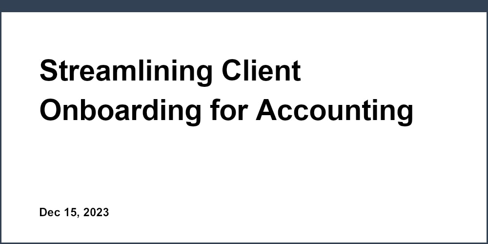 Streamlining Client Onboarding for Accounting Firms: A Review of Leading Software Solutions