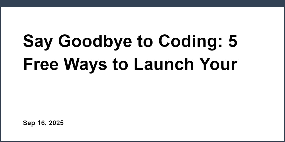 Thumbnail for: Say Goodbye to Coding: 5 Free Ways to Launch Your Website Fast