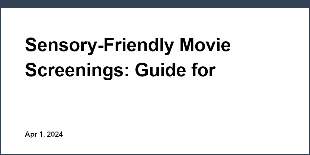 Sensory-Friendly Movie Screenings: Guide for Cinemas