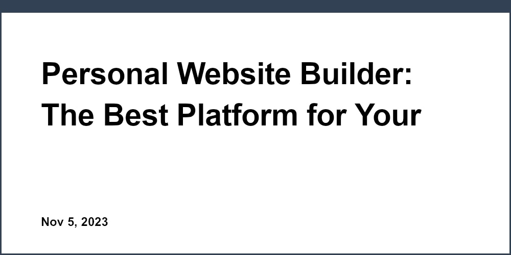 Personal Website Builder: The Best Platform for Your Online Home
