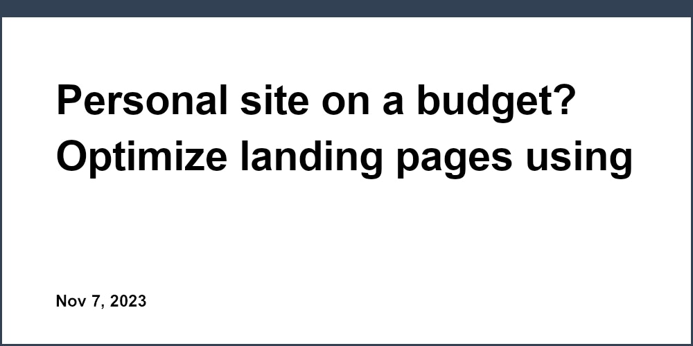 Personal site on a budget? Optimize landing pages using Unicorn Platform