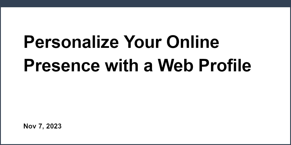 Personalize Your Online Presence with a Web Profile