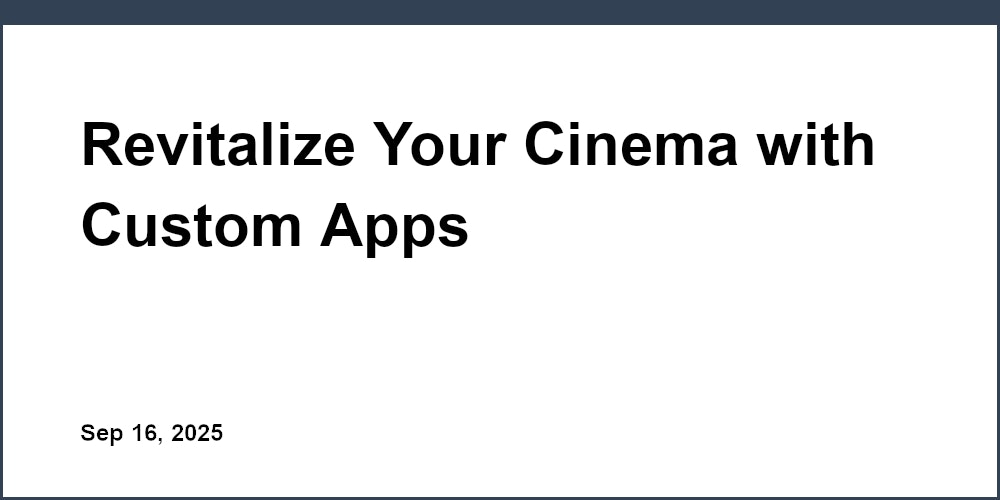 Thumbnail for: Revitalize Your Cinema with Custom Apps