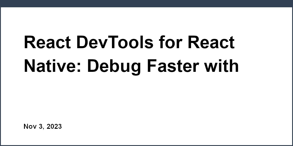 React DevTools for React Native: Debug Faster with these Must-Have Tools