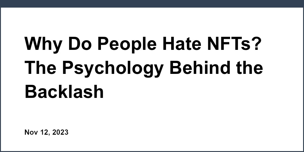 Why Do People Hate NFTs? The Psychology Behind the Backlash