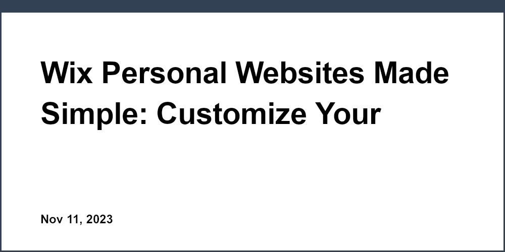 Wix Personal Websites Made Simple: Customize Your Online Presence