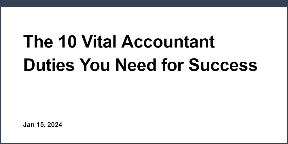 The 10 Vital Accountant Duties You Need for Success
