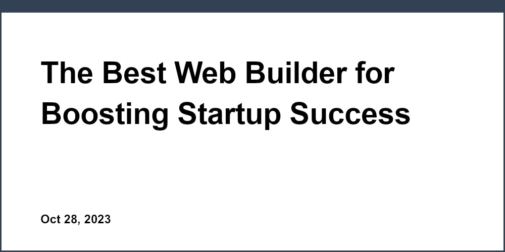 The Best Web Builder for Boosting Startup Success